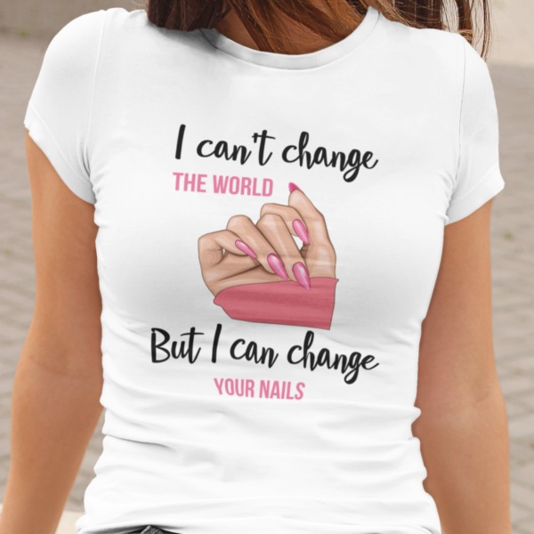 I Can`t Change The World, But I Can Change Your Nails