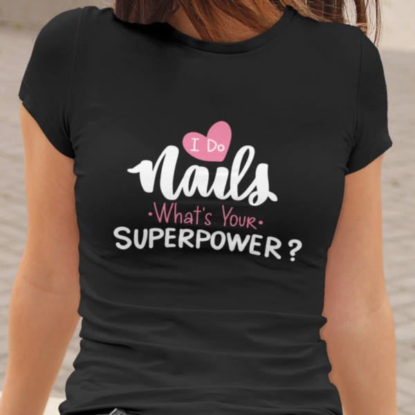 I Do Nails, What`s Your Superpower