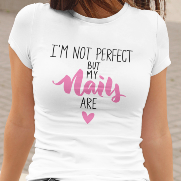 I`m Not Perfect, But My Nails Are