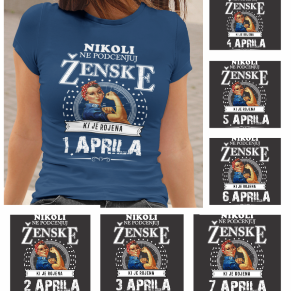 Majica Po Naročilu - Ne Podcenjuj Ženske Aprila