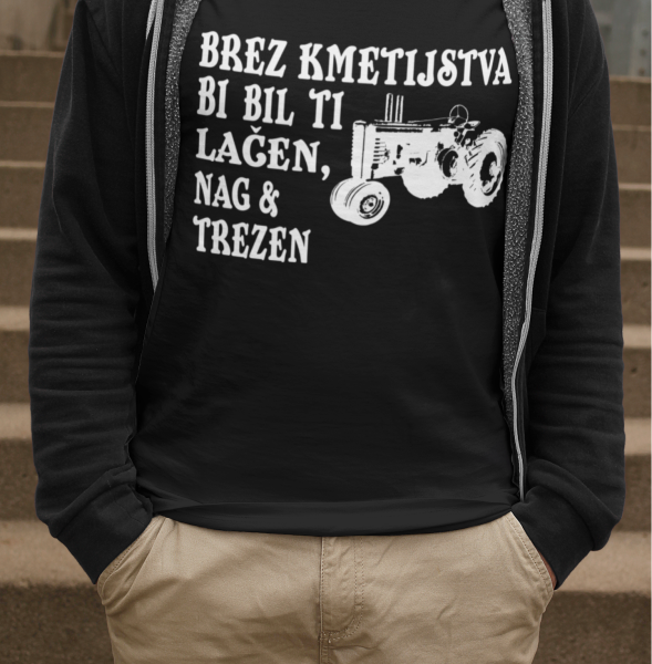 Majica Brez Kmetijstva Bi Bil Ti Lačen Nag In Trezen