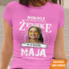 Majica Po Meri - Ne Podcenjuj Ženske Ki Je Rojene Maja