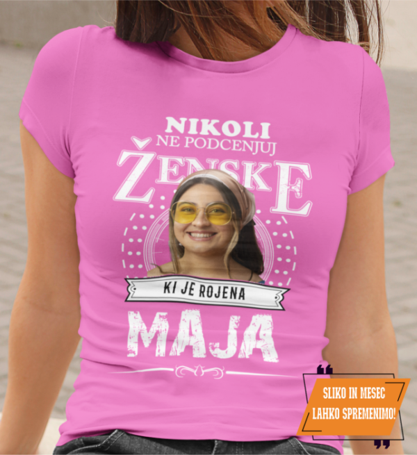 Majica Po Meri - Ne Podcenjuj Ženske Ki Je Rojene Maja
