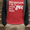 Majica Brez Kmetijstva Bi Bil Ti Lačen Nag In Trezen