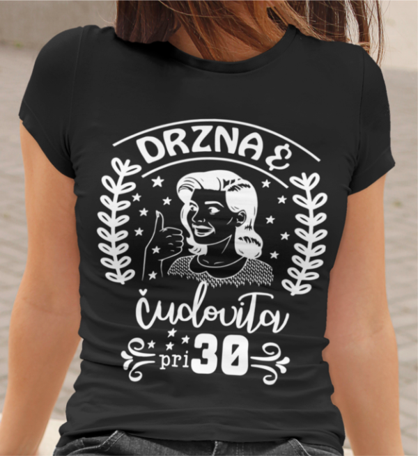 Majica Drzna In Čudovita Pri 30