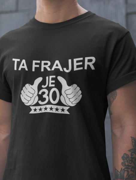 Majica Ta Frajer Je 30