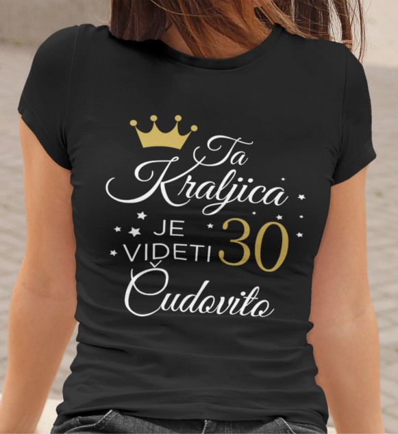 Majica Ta Kraljica Je Videti Čudovito 30 [poljubna starost]