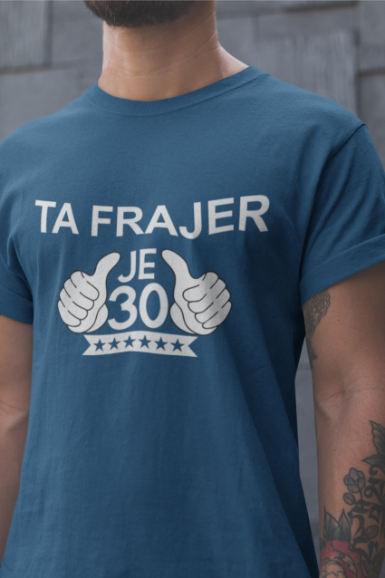 Majica Ta Frajer Je 30