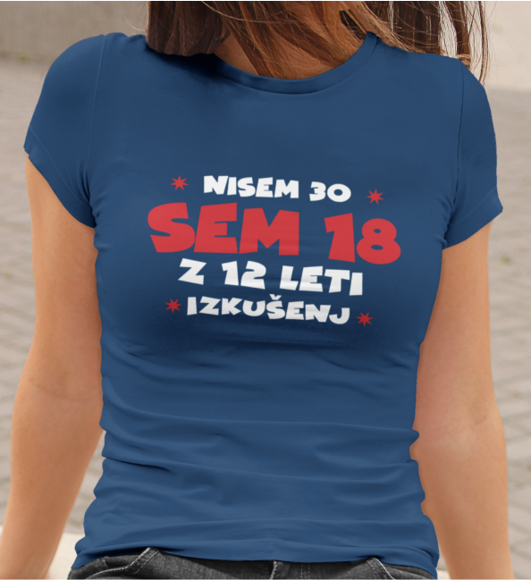 Majica Nisem 30, Sem 18 Z 12 Leti Izkušenj