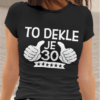 Majica To Dekle Je 30