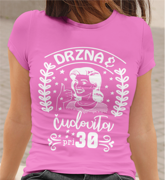 Majica Drzna In Čudovita Pri 30
