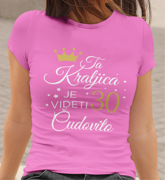 Majica Ta Kraljica Je Videti Čudovito 30 [poljubna starost]