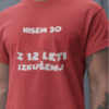 Majica Nisem 30, Sem 18 Z 12 Leti Izkušenj