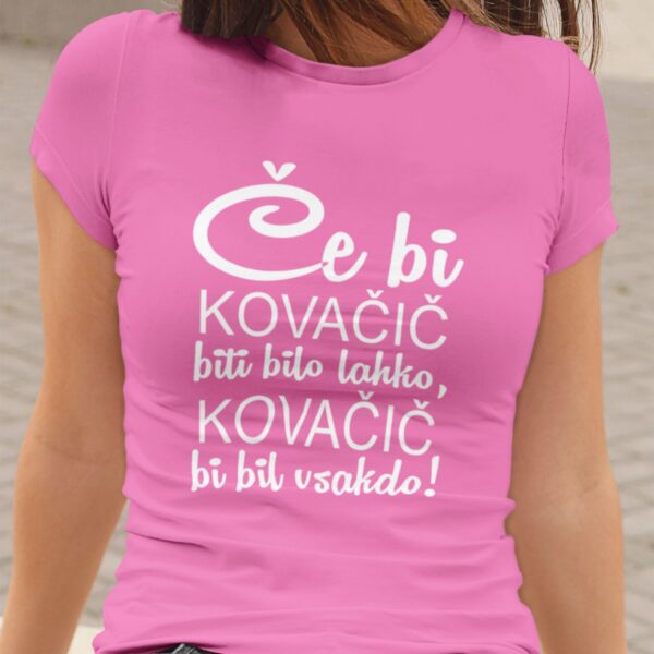 Majica - Če bi KOVAČIČ biti bilo lahko,KOVAČIČ bil bi vaskdo