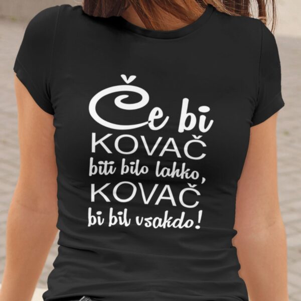 Majica - Če bi KOVAČ biti bilo lahko, KOVAČ bil bi vaskdo