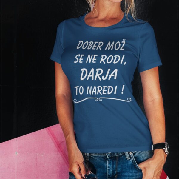 Majica-Dober Mož Se Ne Rodi Darja To Naredi