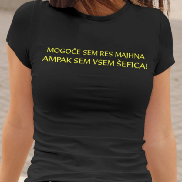 Outlet Majica - Mogoče sem res majhna ampak sem vsem šefica