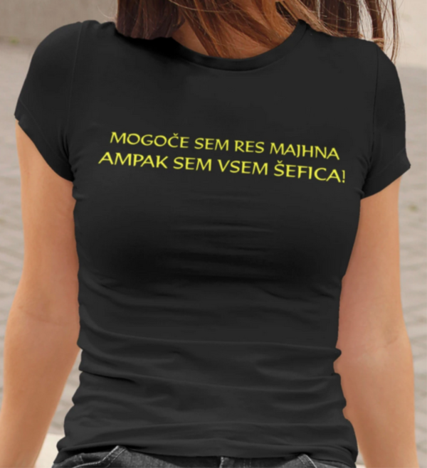 Outlet Majica - Mogoče sem res majhna ampak sem vsem šefica