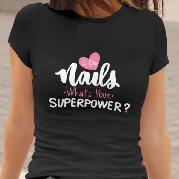 I Do Nails, What`s Your Superpower