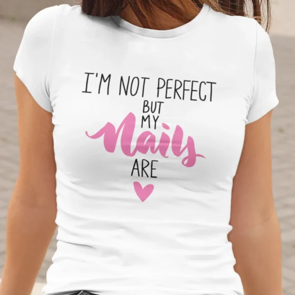 I`m Not Perfect, But My Nails Are