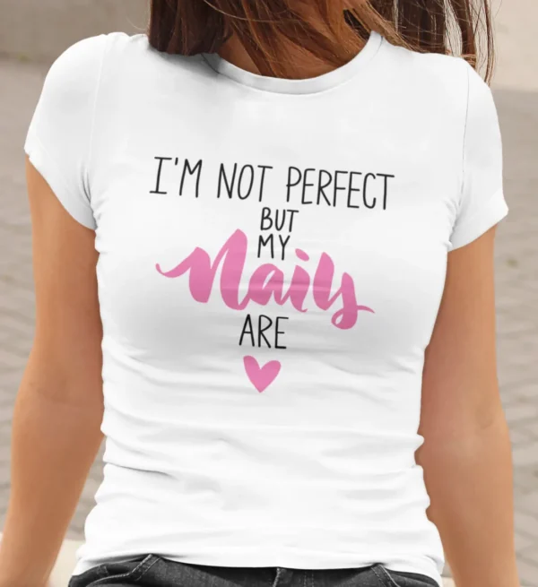I`m Not Perfect, But My Nails Are