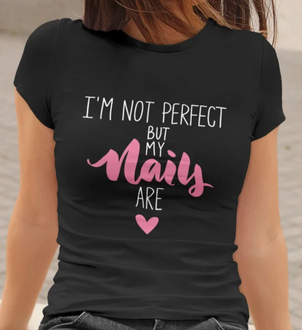 I`m Not Perfect, But My Nails Are