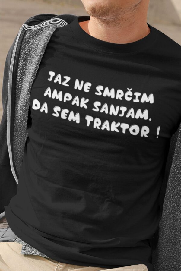 Outlet Majica Jaz ne smrčim ampak sanjam, da sem traktor