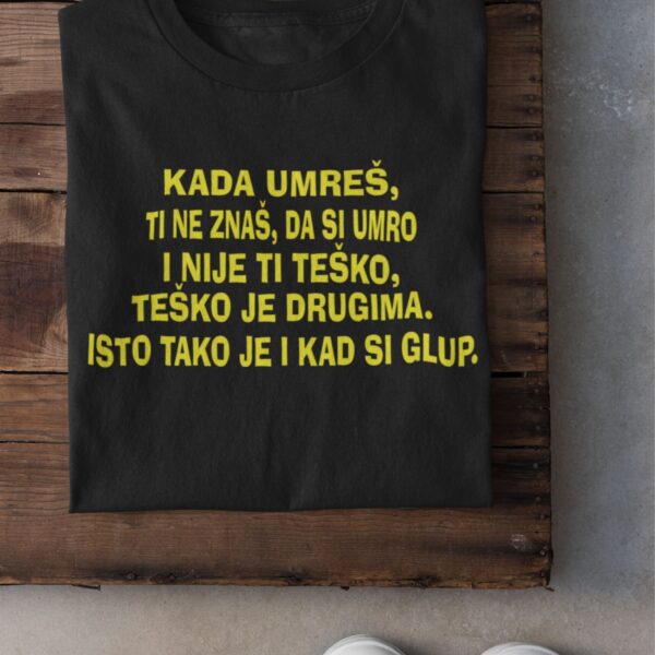 Majica - Kada umreš -teško-glup
