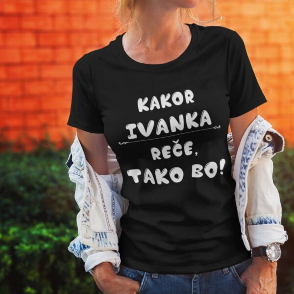 Majica - Kakor Ivanka reče tako bo