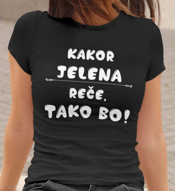 kakor_jelena_rece_tako_bo.jpg Majica - Kakor Jelena reče tako bo