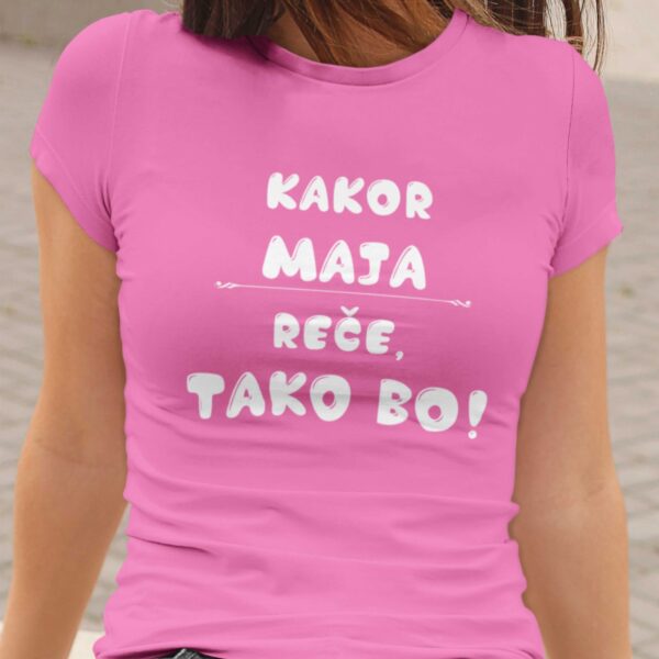 Majica - Kakor Maja reče tako bo