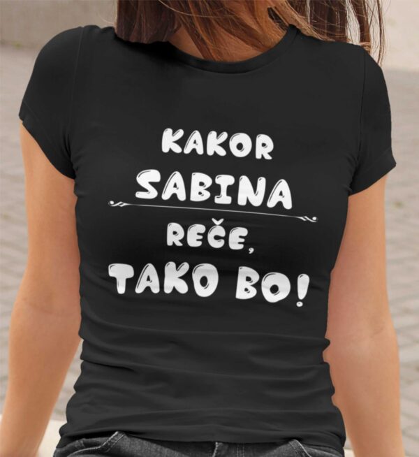 kakor_sabina_rece_tako_bo.jpg Majica - Kakor Sabina reče tako bo