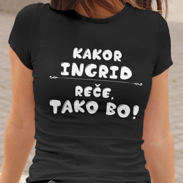 Majica - Kakor Ingrid reče tako bo