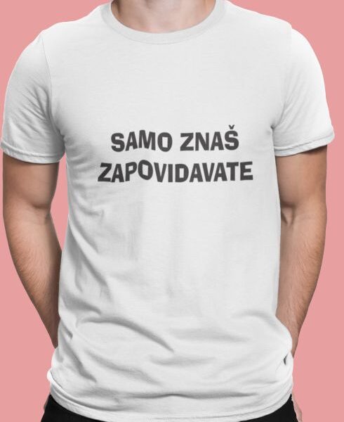 Majica Samo Znaš Zapovidavate