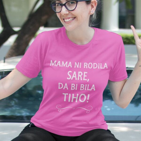 Majica Mama Ni Rodila Sare, Da Bi Bila Tiho