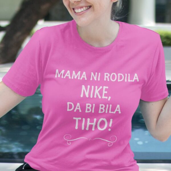 Majica Mama Ni Rodila Nike, Da Bi Bila Tiho