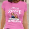 Majica Ne Podcenjuj Ženske - Septembra