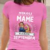 Majica Ne Podcenjuj Mame - Septembra
