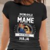 Majica Ne Podcenjuj Mame Ki Je Rojena Maja
