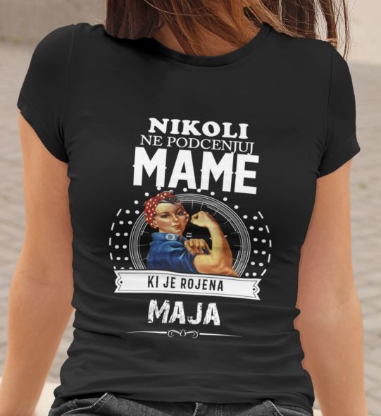 Majica Ne Podcenjuj Mame Ki Je Rojena Maja