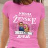 Majica Ne Podcenjuj Ženske - Junij