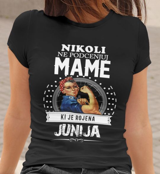 Majica Ne Podcenjuj Mame - Junij