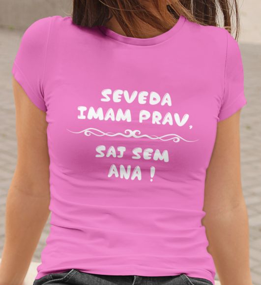 Majica Seveda Imam Prav, Saj Sem Ana