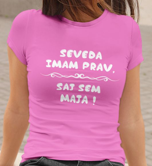 Majica Seveda Imam Prav, Saj Sem Maja