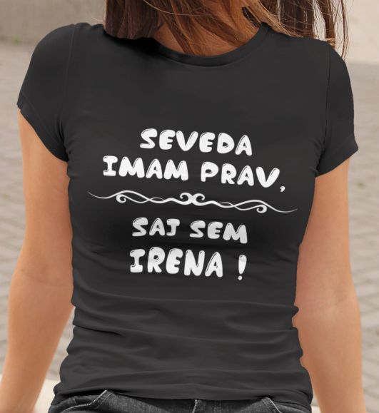 Majica Seveda Imam Prav, Saj Sem Irena
