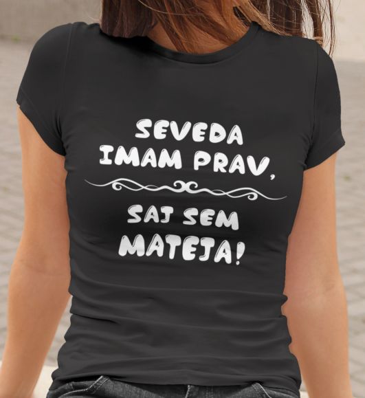Majica Seveda Imam Prav, Saj Sem Mateja