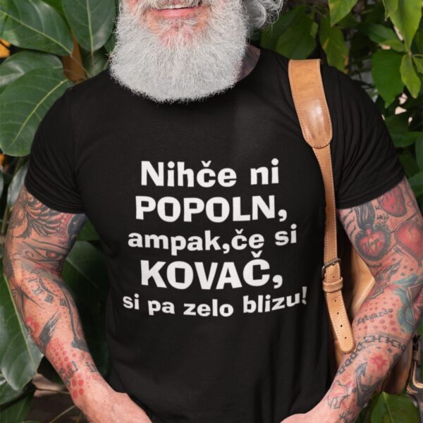 Outlet Majica Nihče ni popoln ampak, če si KOVAČ si zelo blizu