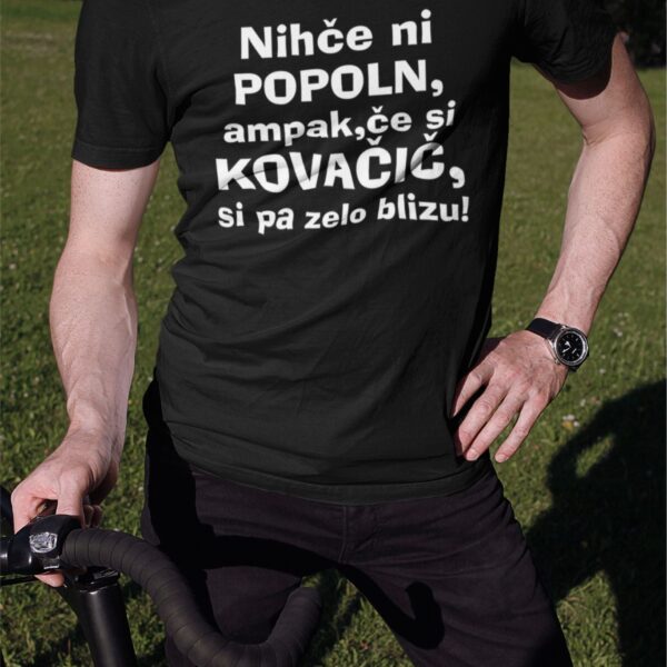Outlet Majica Nihče ni popoln ampak, če si KOVAČIČ si zelo blizu
