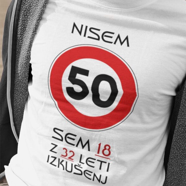 Outlet Majica Nisem 50 sem 18 z 32 leti izkušenj
