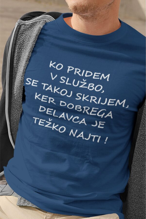 Majica - Ko pridem v službo,se takoj skrijem, ker dobrega delavca je težko najti !